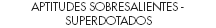 APTITUDES SOBRESALIENTES - SUPERDOTADOS