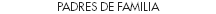 PADRES DE FAMILIA